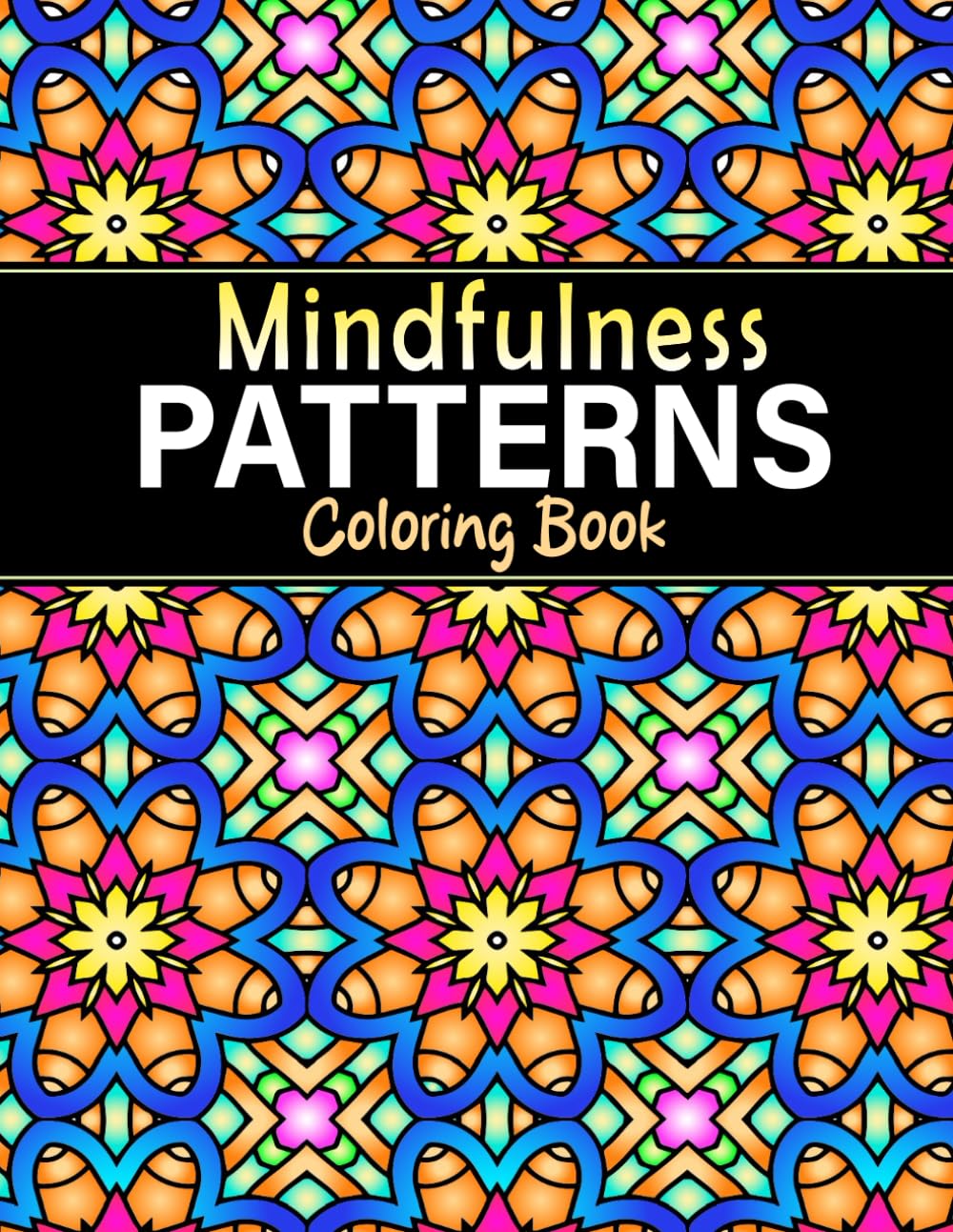Mindfulness Patterns Coloring Book: 50 Intricate Mindfulness Patterns for Stress Relief & Relaxation