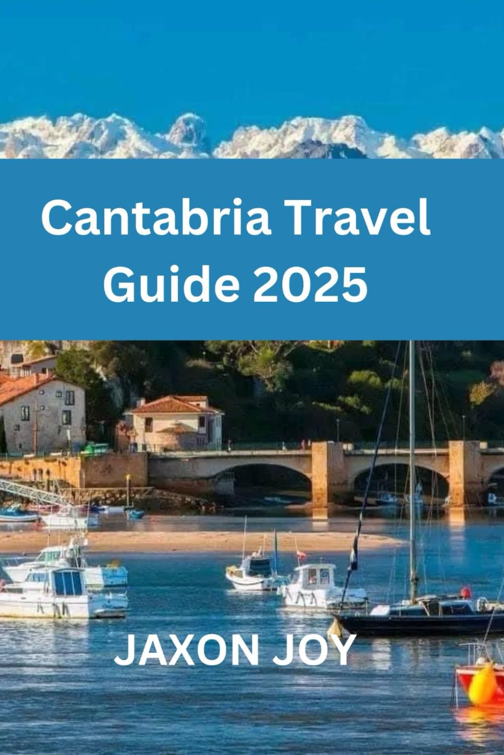 Cantabria Travel Guide 2025: Uncover the Natural Beauty of Cantabria: A Comprehensive Travel Guide