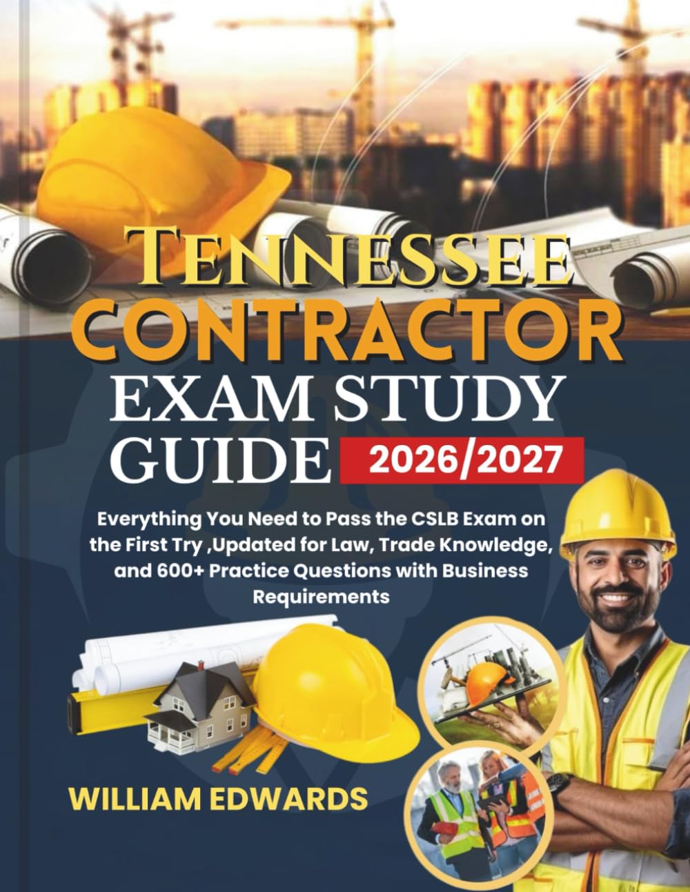 Tennessee Contractor Exam Study Guide 2026/2027: Everything You Need to Pass the CSLB Exam on the First Try ,Updated for Law, Trade Knowledge, and 600+ Practice Questions with Business Requirements