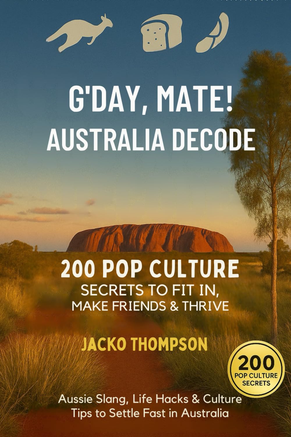 G’Day, Mate! Australia Decode 200 Pop Culture Secrets to Fit In, Make Friends & Thrive: Aussie Slang, Life Hacks & Culture Tips to settle fast in ... Like a Local: Pop Culture Guides for Expats)