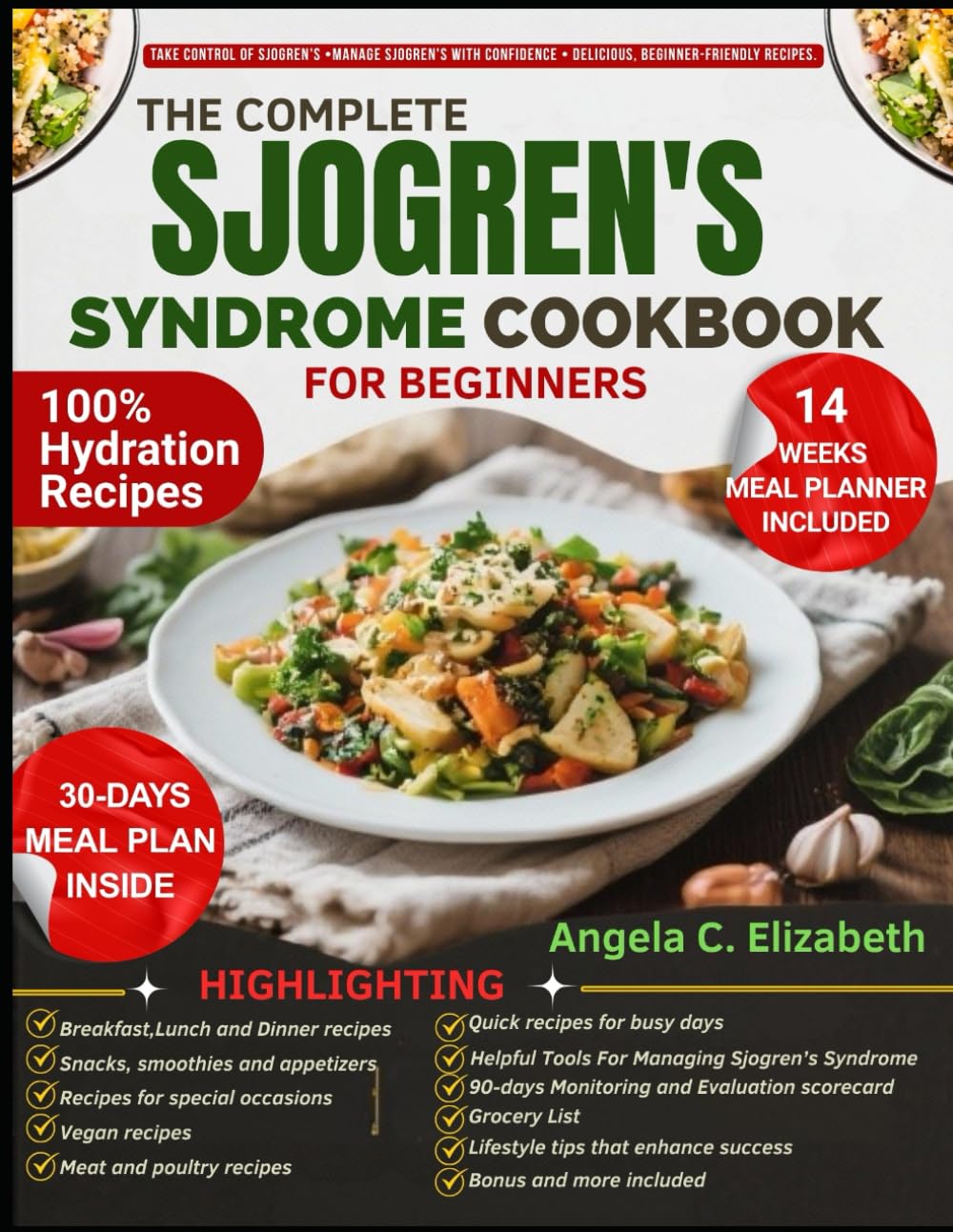 THE COMPLETE SJOGREN'S SYNDROME COOKBOOK FOR BEGINNERS: Nourishing Recipes to Support Hydration, Reduce Inflammation, and Ease Symptoms: ... Tips. Plus, a 90 days Monitoring Scorecard