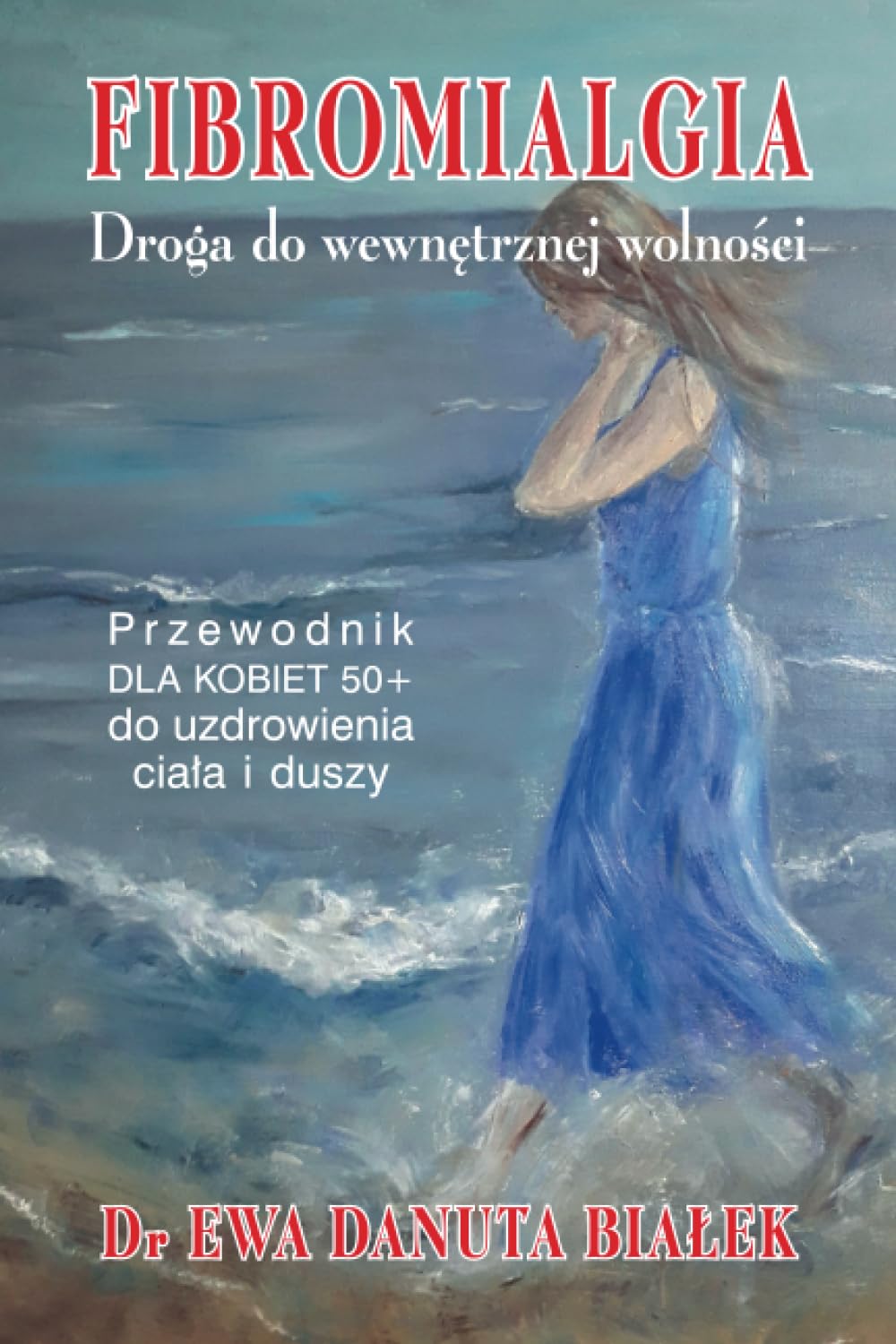 FIBROMIALGIA: Droga do wewnętrznej wolności. Przewodnik dla kobiet 50+ do uzdrowienia ciała i duszy.