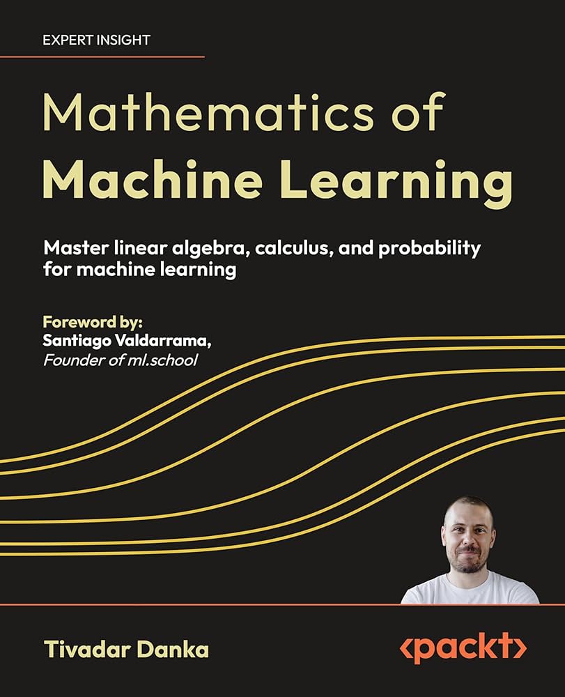 Mathematics of Machine Learning: Master linear algebra, calculus