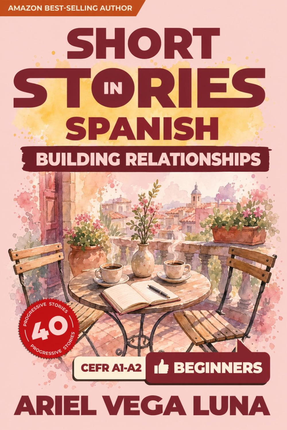 Short Stories in Spanish for Beginners - Building Stronger Relationships and Communication: 40 Relationship Stories with Guided Vocabulary to ... Stories in Spanish - Building Relationships)