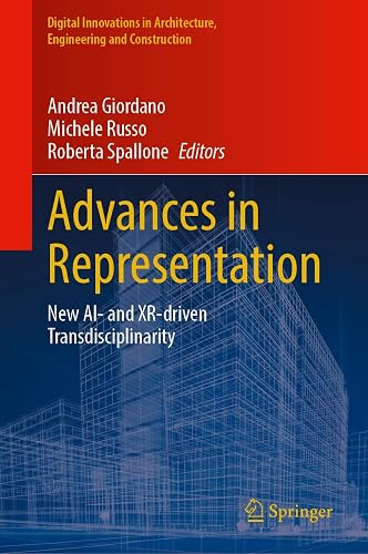 Advances in Representation: New AI- and XR-Driven Transdisciplinarity (Digital Innovations in Architecture, Engineering and Construction)