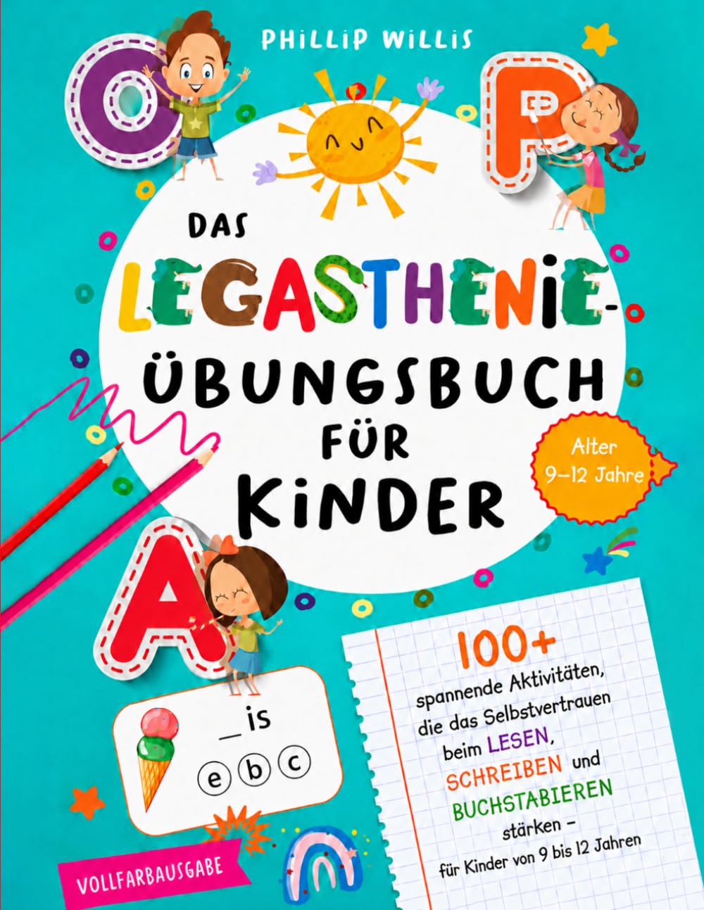Das Legasthenie-Übungsbuch für Kinder: Über 100 spannende Übungen, um Selbstvertrauen beim Lesen, Schreiben und Buchstabieren zu stärken – für Kinder von 9 bis 12 Jahren