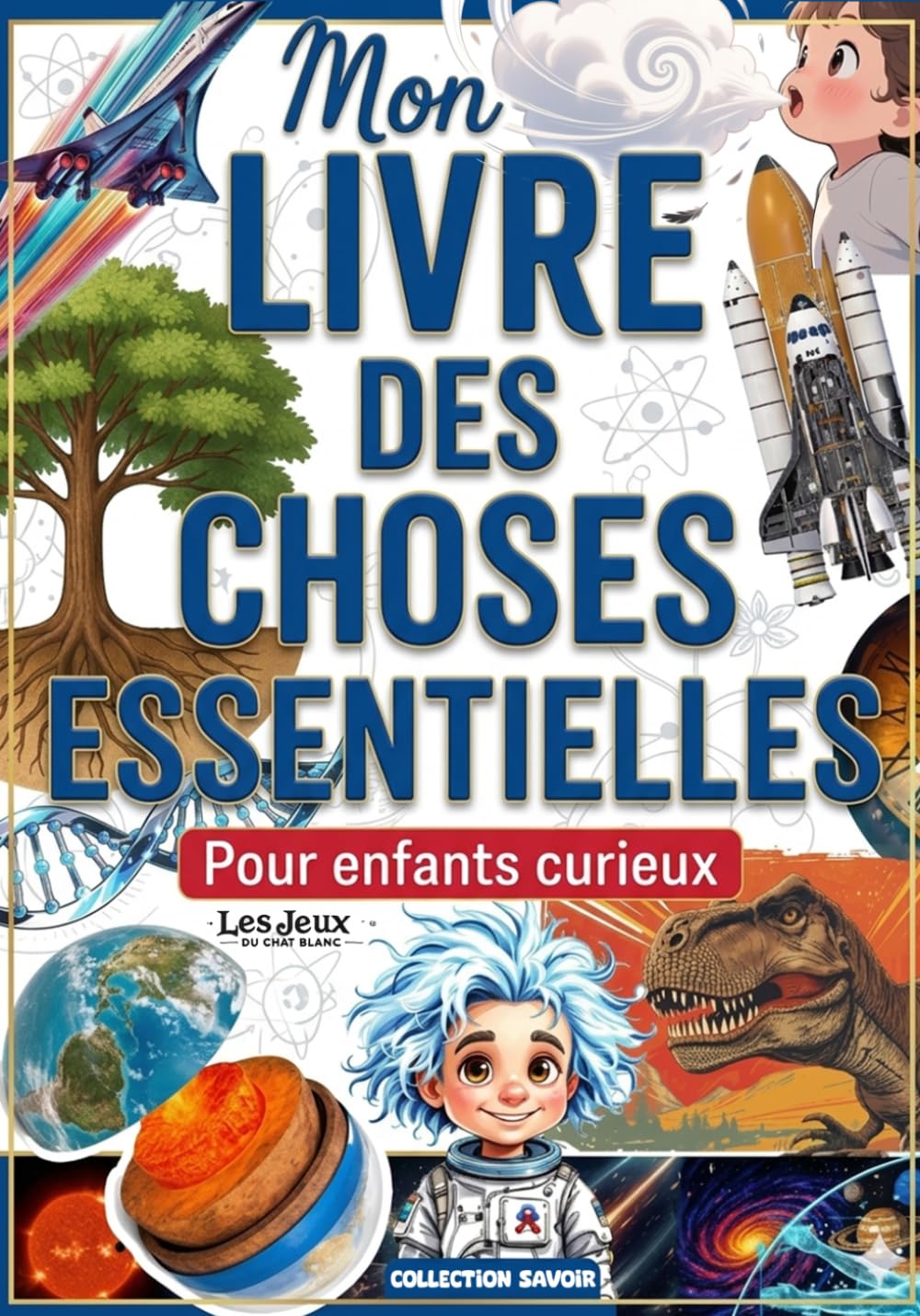 Mon Livre des Choses Essentielles: Tout ce qu'un enfant curieux doit savoir | illustré, ludique, essentiel
