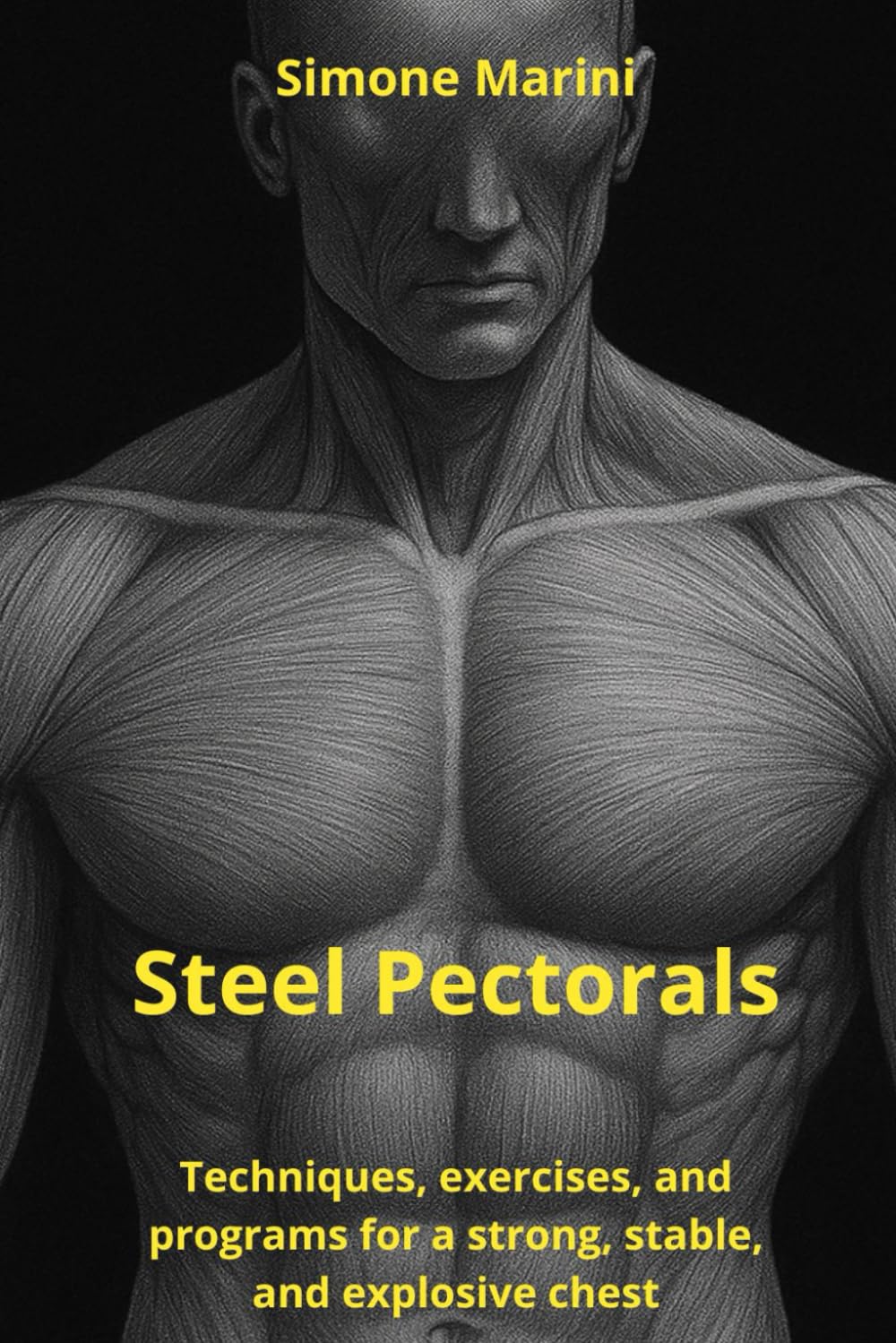 Steel Pectorals: Techniques, exercises, and programs for a strong, stable, and explosive chest (Wu Tao Life Library)