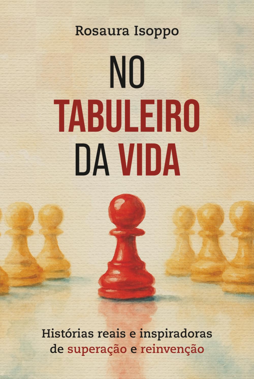 NO TABULEIRO DA VIDA: Histórias reais e inspiradoras de superação e reinvenção