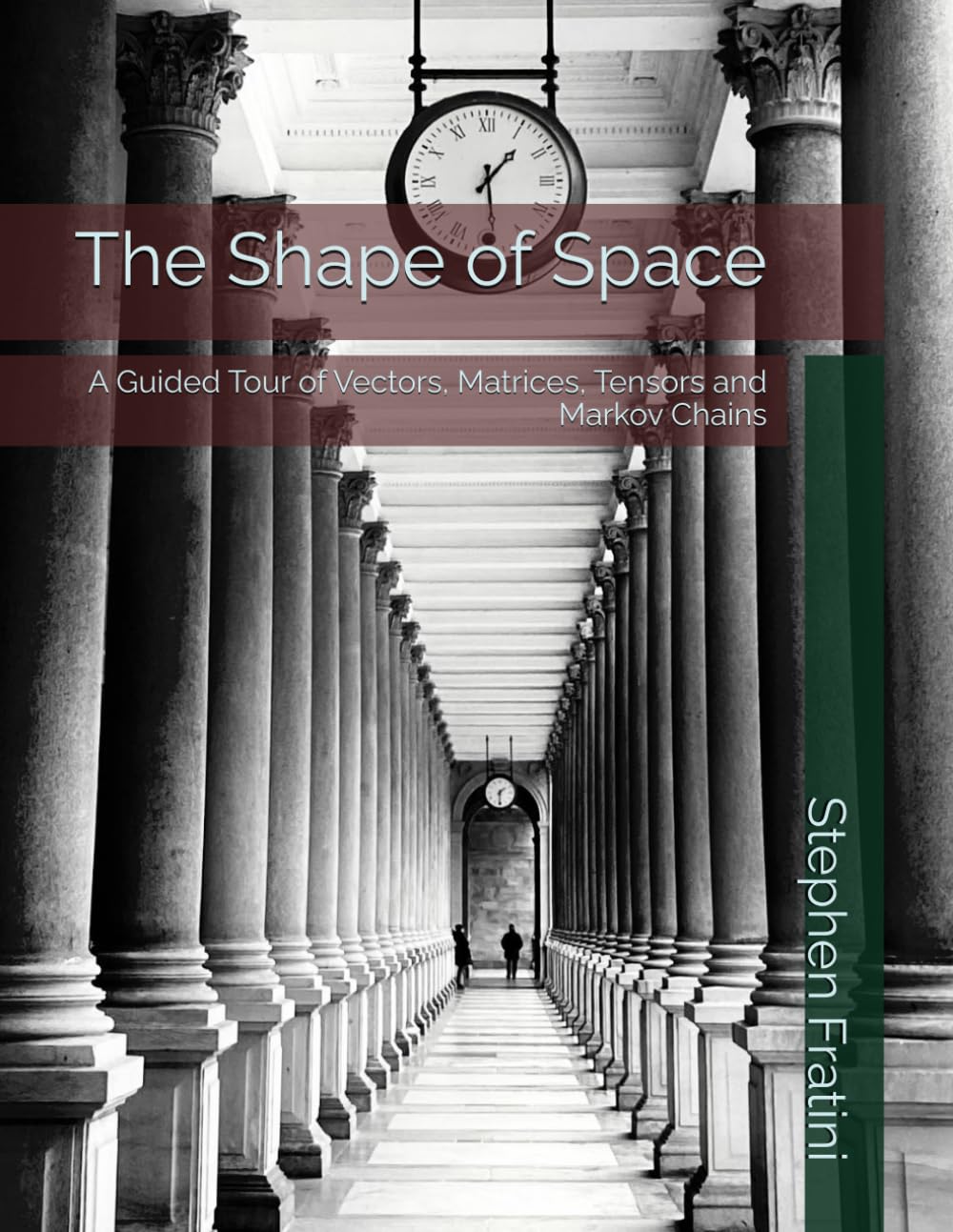 The Shape of Space: A Guided Tour of Vectors, Matrices, Tensors and Markov Chains