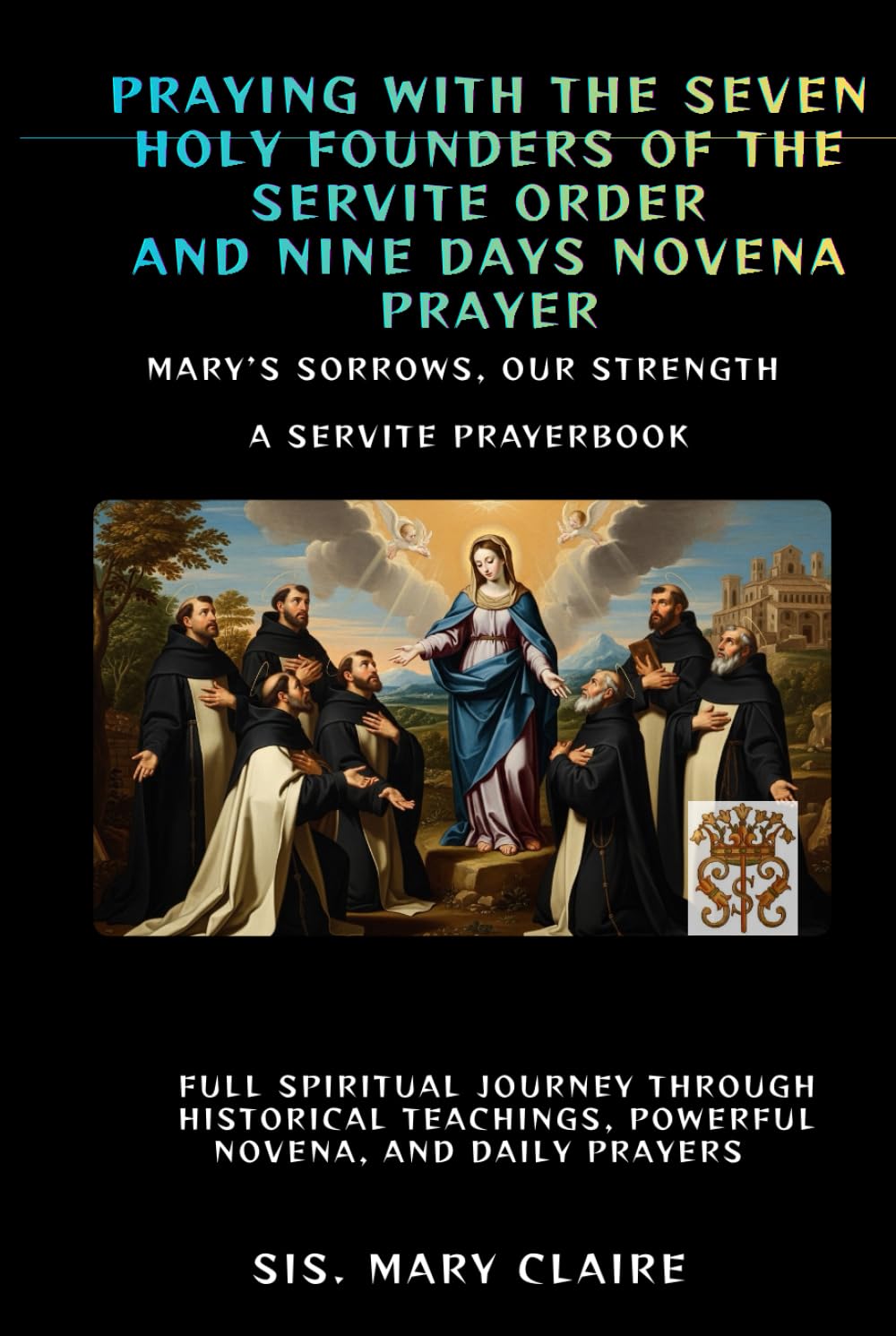 PRAYING WITH THE SEVEN HOLY FOUNDERS OF THE SERVITE ORDER AND NINE DAYS NOVENA PRAYER