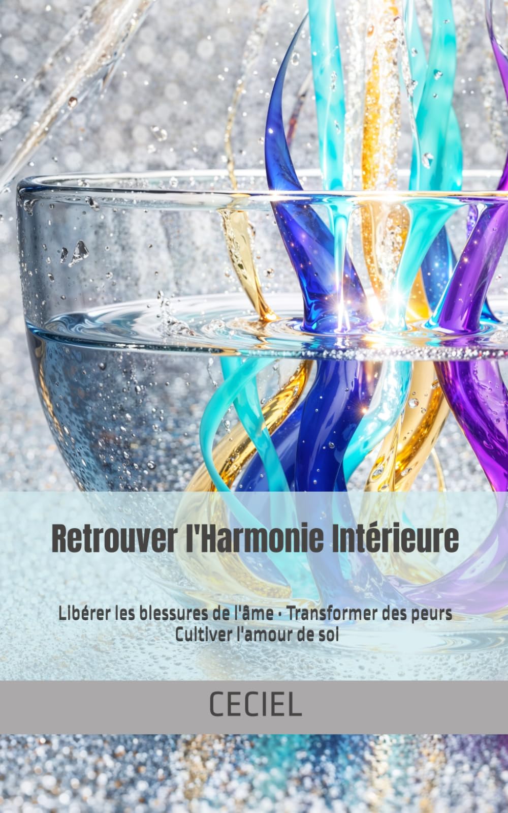 Retrouver l'Harmonie Intérieure: Libérer les blessures de l'âme • Transformer des peurs • Cultiver l'amour de soi