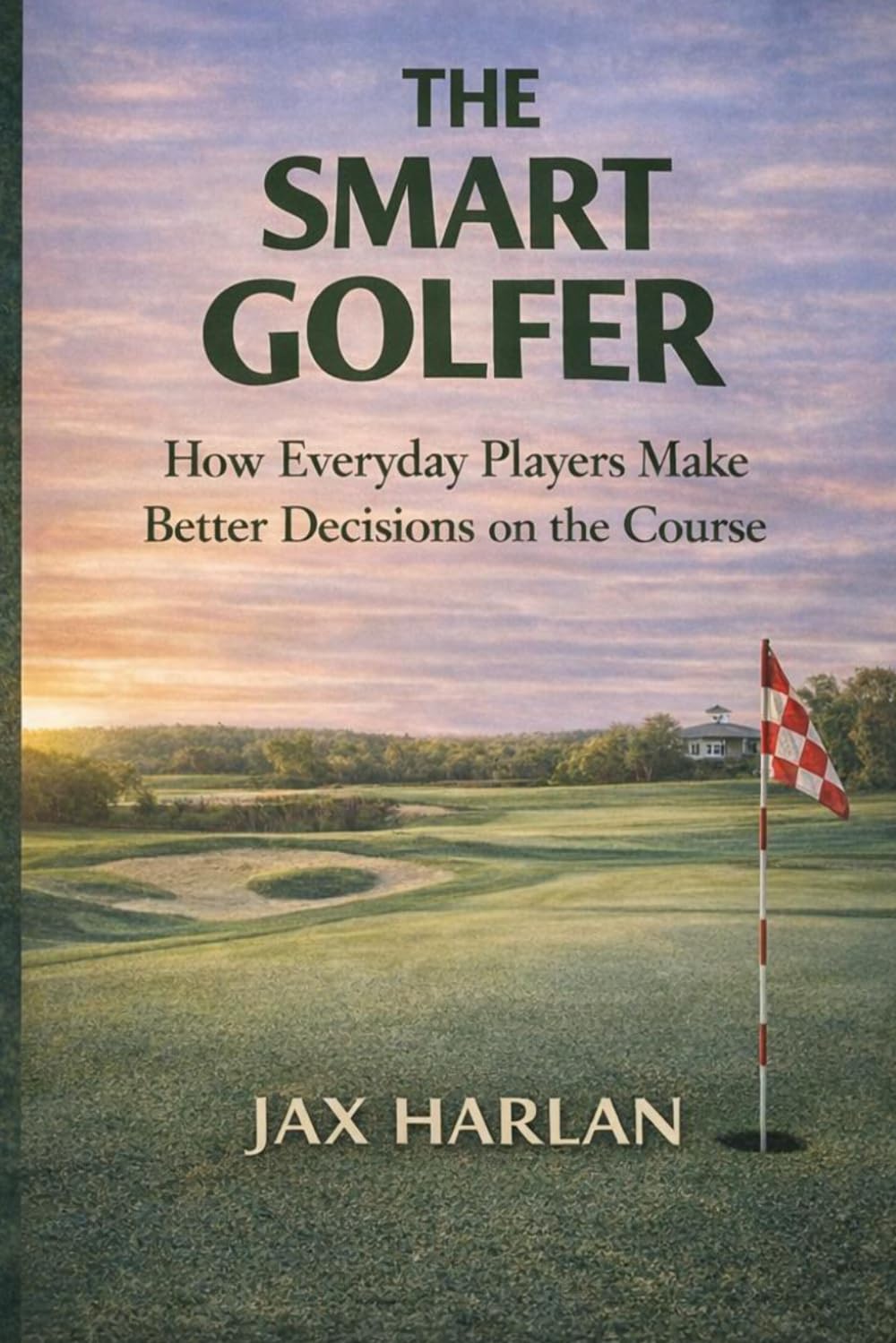 The Smart Golfer: Course Management and Simple Decisions That Lower Your Scores (The Practical Golfer Series)