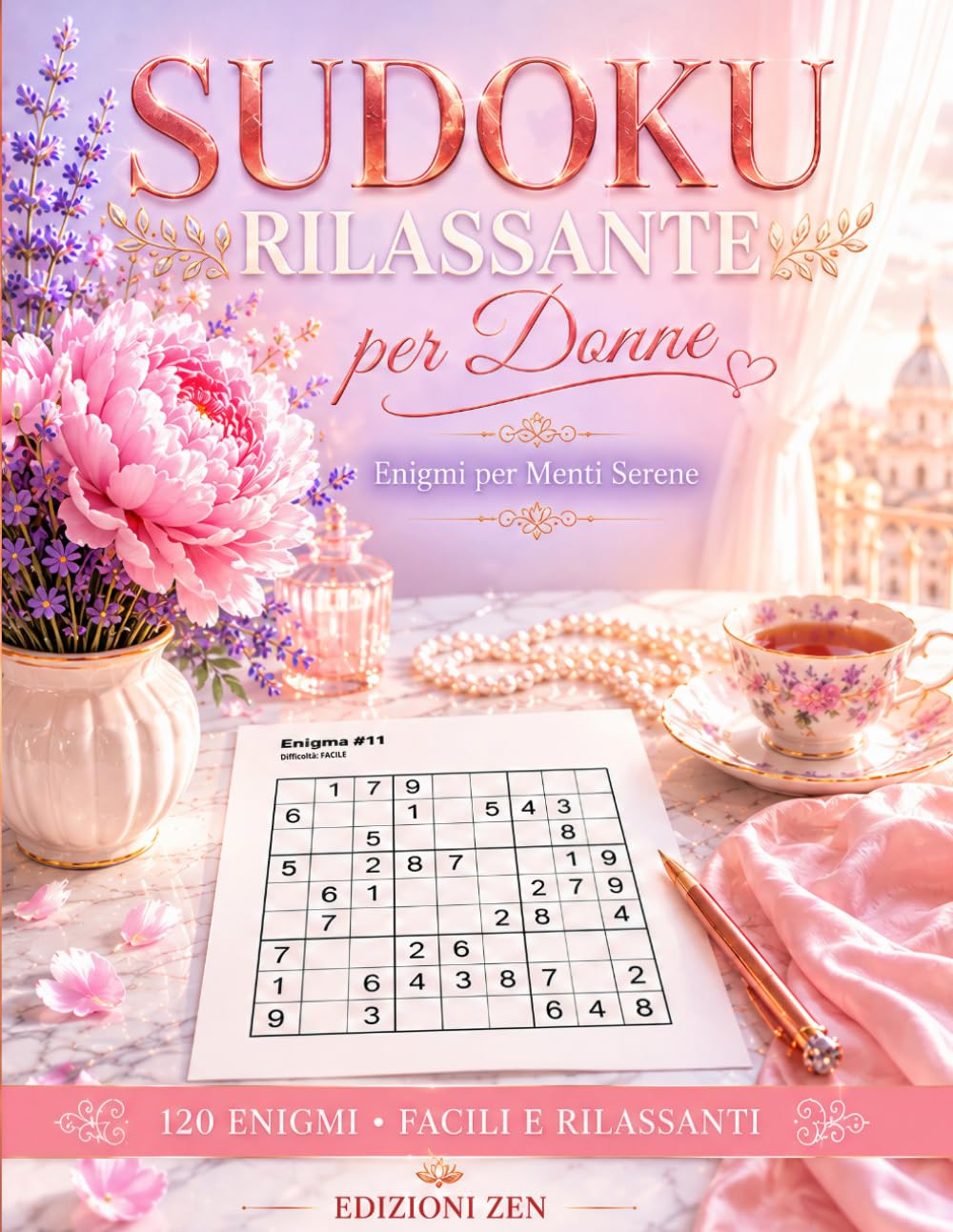Sudoku Rilassante per Donne: Enigmi per Menti Serene: 120 Sudoku Facili e Medi per Rilassarsi, Allenare la Mente e Trovare la Pace Quotidiana
