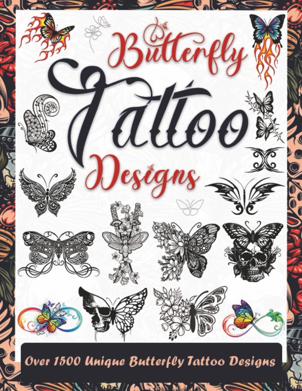 Butterfly Tattoo Designs: Over 1500 Stunning and Unique Butterfly Tattoos for Artists, Professionals, and Beginners. A Complete Source of Inspiration ... Tattoo Artists, Professionals and Amateurs.)