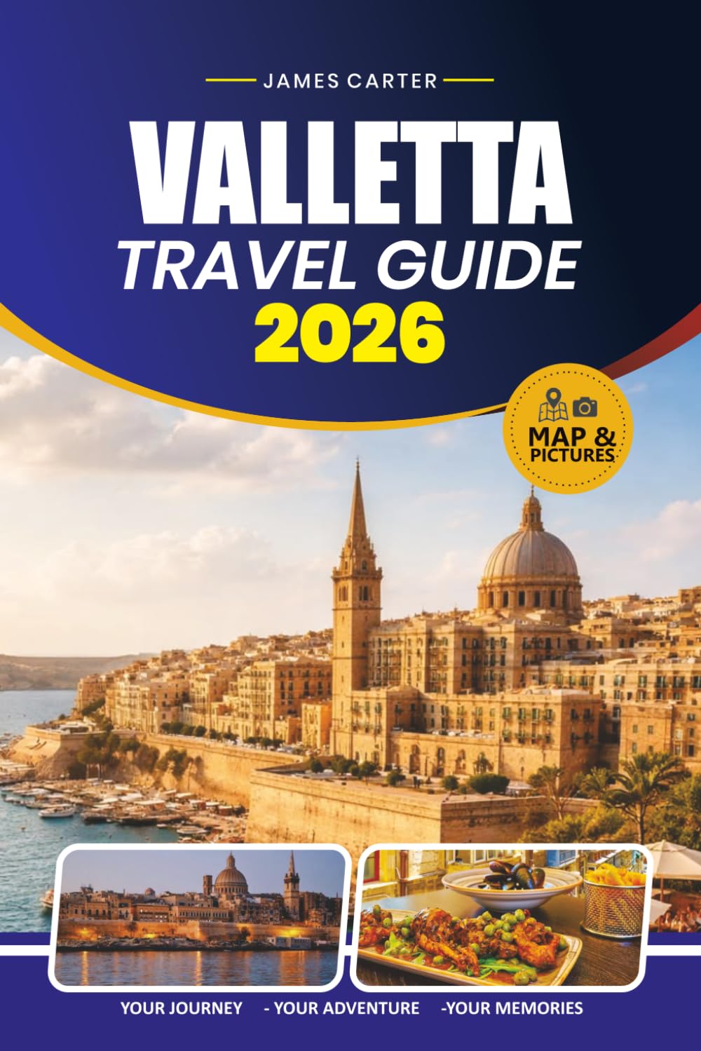 VALLETTA TRAVEL GUIDE 2026: Insider Tips for Exploring Malta's Historic Capital, Top Attractions, Local Cuisine, Scenic Day Trips, and Practical Itineraries