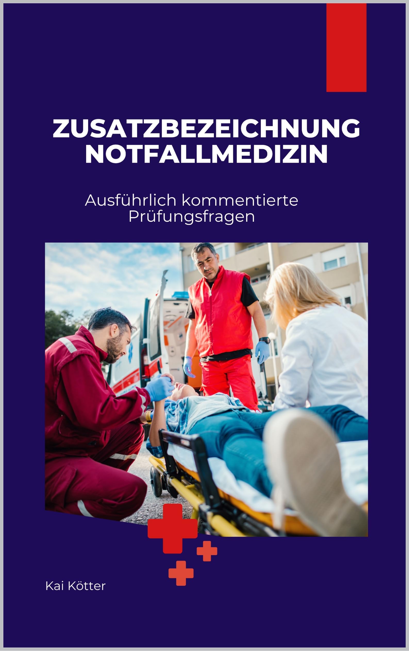 Zusatzbezeichnung Notfallmedizin: Ausführlich kommentierte Prüfungsfragen