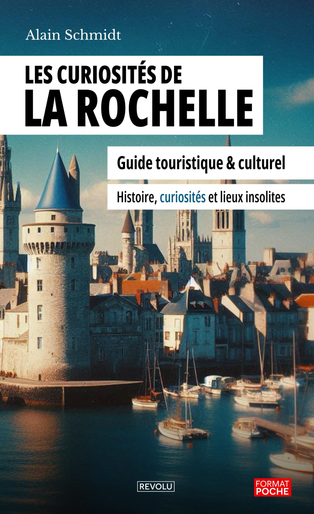 Les curiosités de La Rochelle: Guide touristique et culturel – Histoire, curiosités et lieux insolites