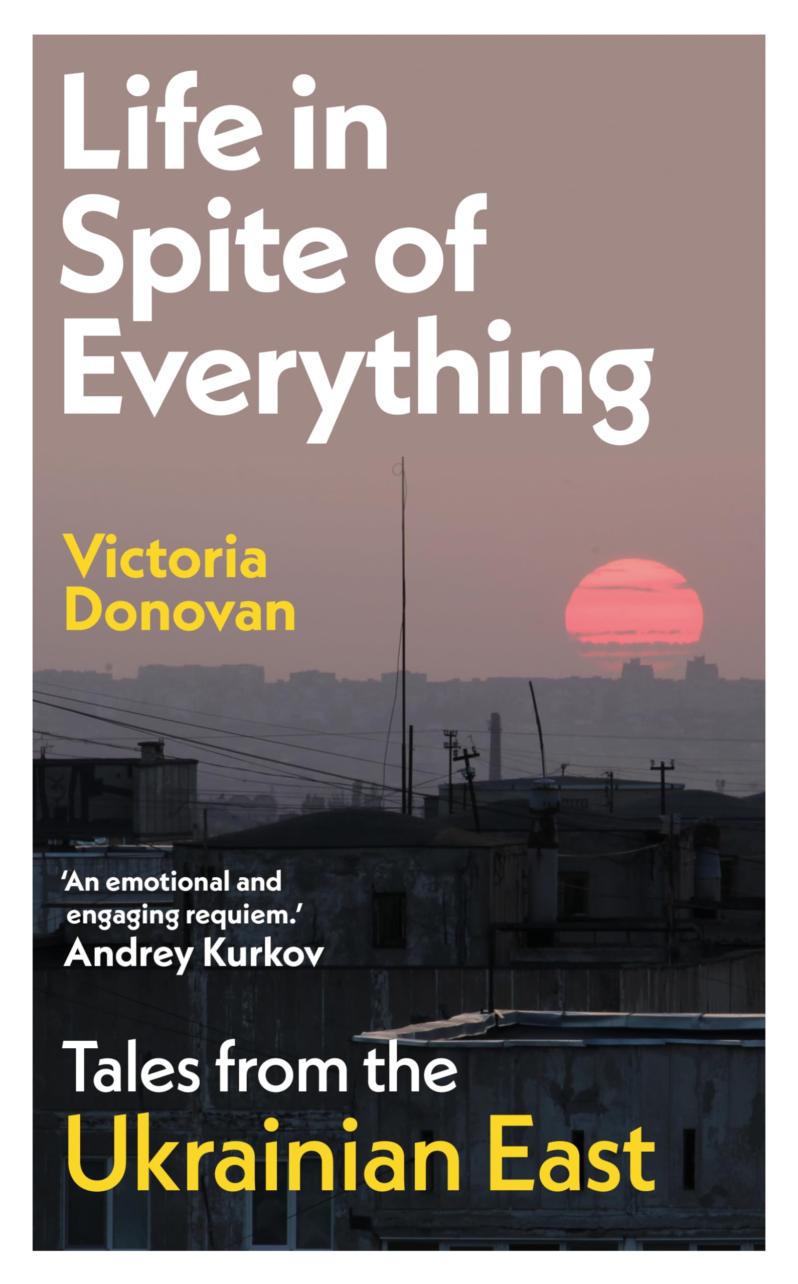 Life in Spite of Everything: Tales from the Ukrainian East