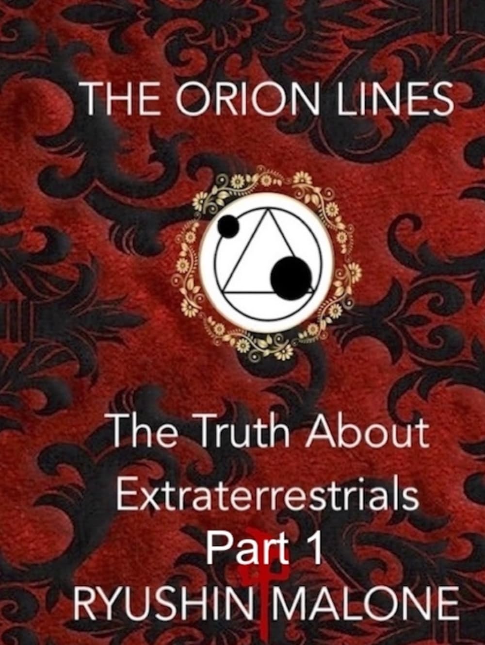 The Orion Lines: The Truth About Extraterrestrials Ryushin Malone's Research & Discoveries PART 1
