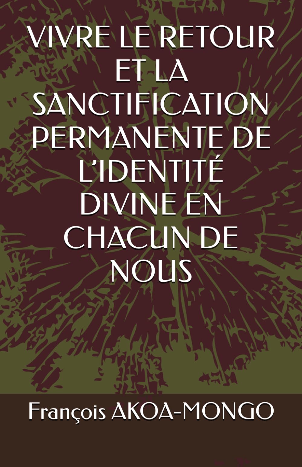 VIVRE LE RETOUR ET LA SANCTIFICATION PERMANENTE DE L’IDENTITÉ DIVINE EN CHACUN DE NOUS