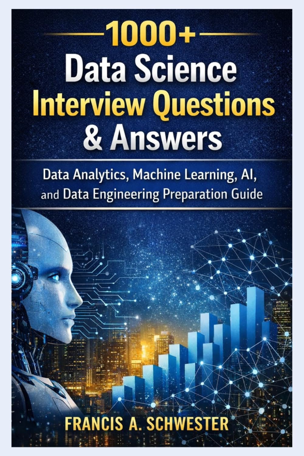 1000+ Data science Interview Questions & Answers: Data Analytics, Machine learning, AI and Data Engineering Preparation Guide