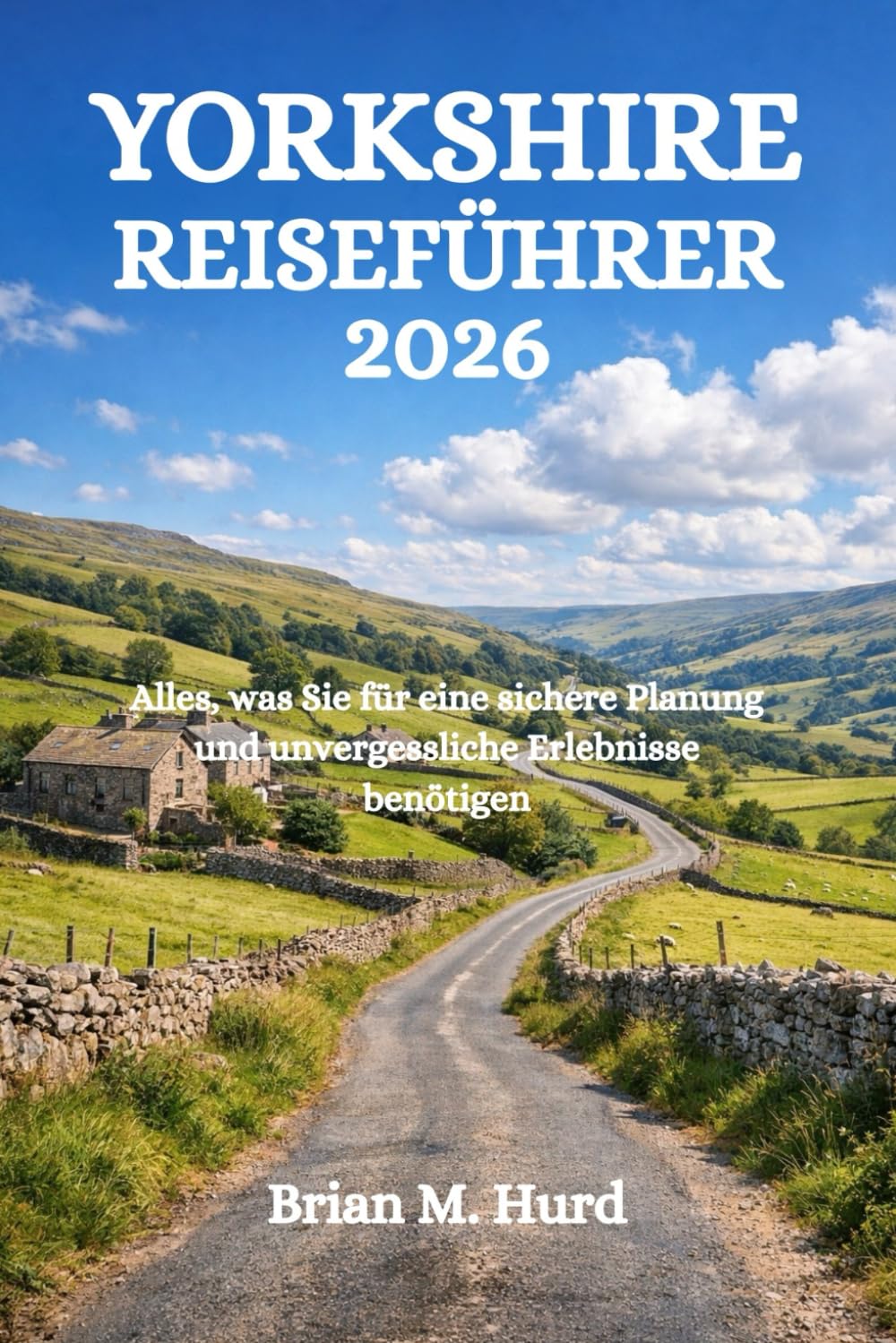 YORKSHIRE REISEFÜHRER 2026: Alles, was Sie für eine sichere Planung und unvergessliche Erlebnisse benötigen