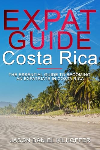 Expat Guide: Costa Rica: The essential guide to becoming an expatriate in Costa Rica