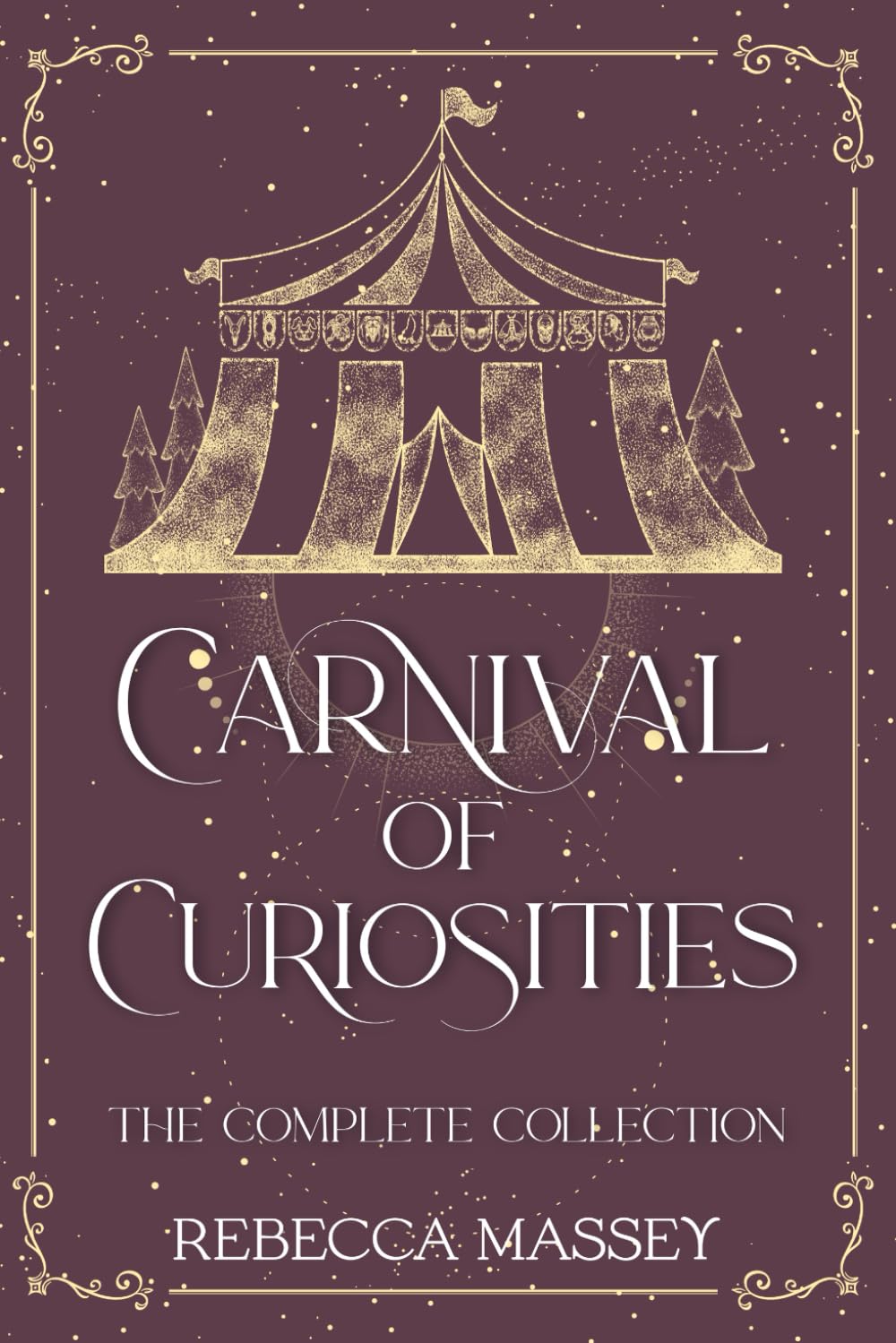 Carnival of Curiosities: The Complete Collection (The Carnival of Curiosities)