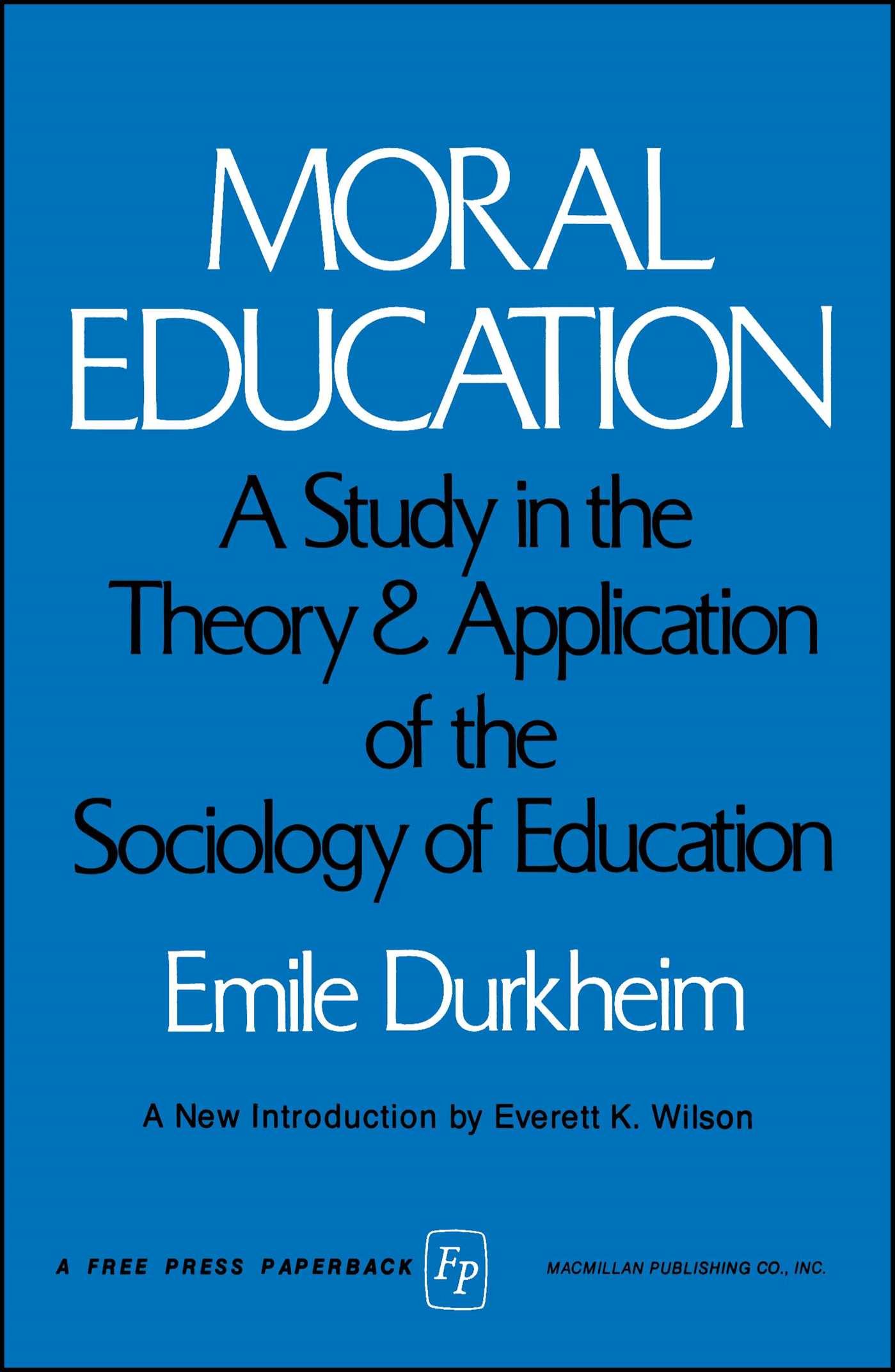 MORAL EDUCATION: A Study in the Theory and Application of the Sociology of Education