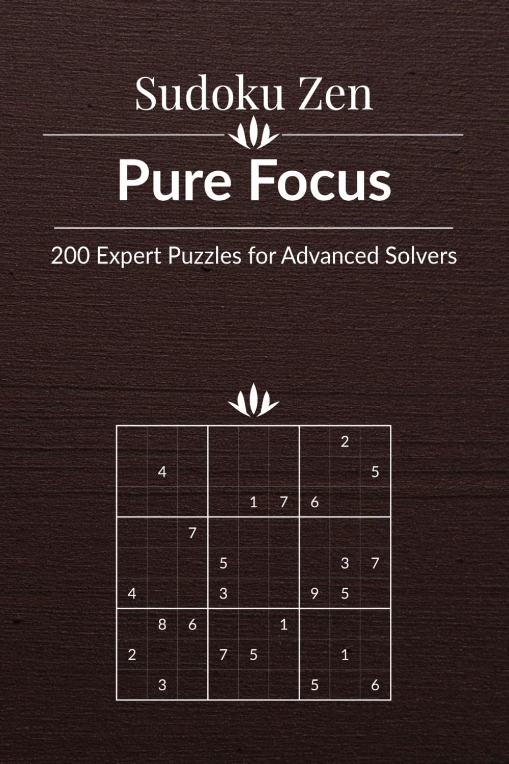 Sudoku Zen: Pure Focus - 200 Expert Puzzles for Advanced Solvers