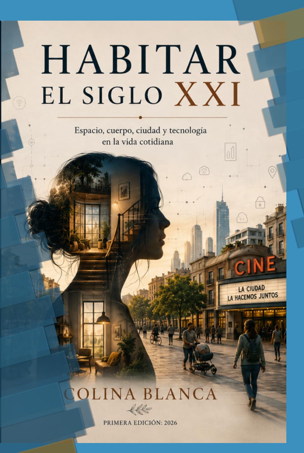 Habitar el siglo XXI: Espacio, cuerpo, ciudad y tecnología en la vida cotidiana