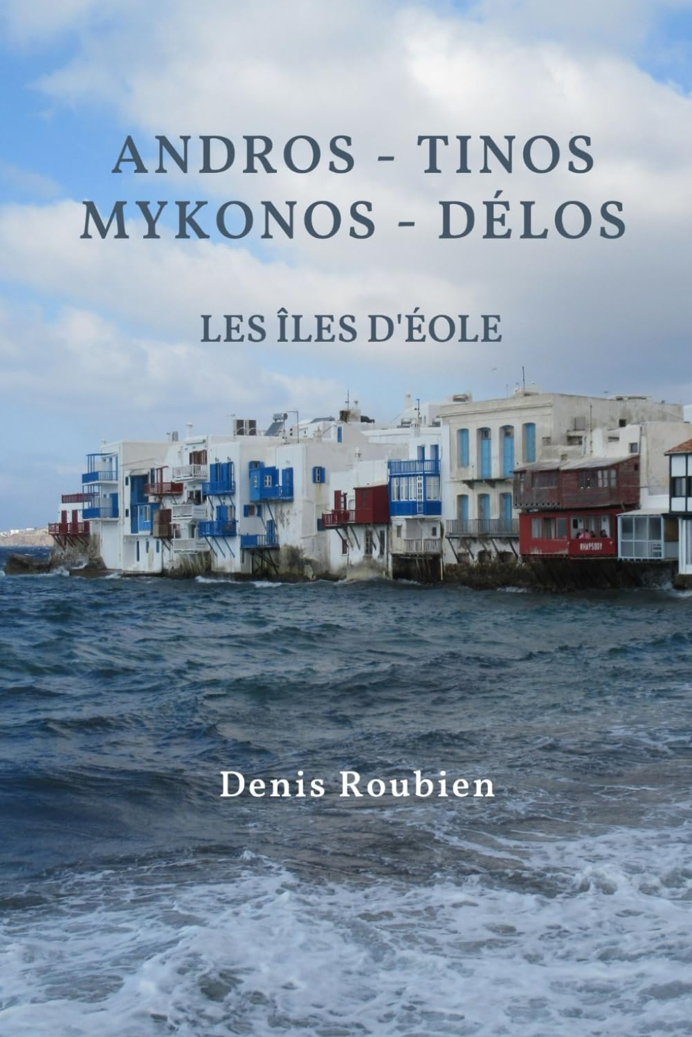 Andros - Tinos - Mykonos – Délos. Les îles d'Éole (Voyage dans la culture et le paysage)