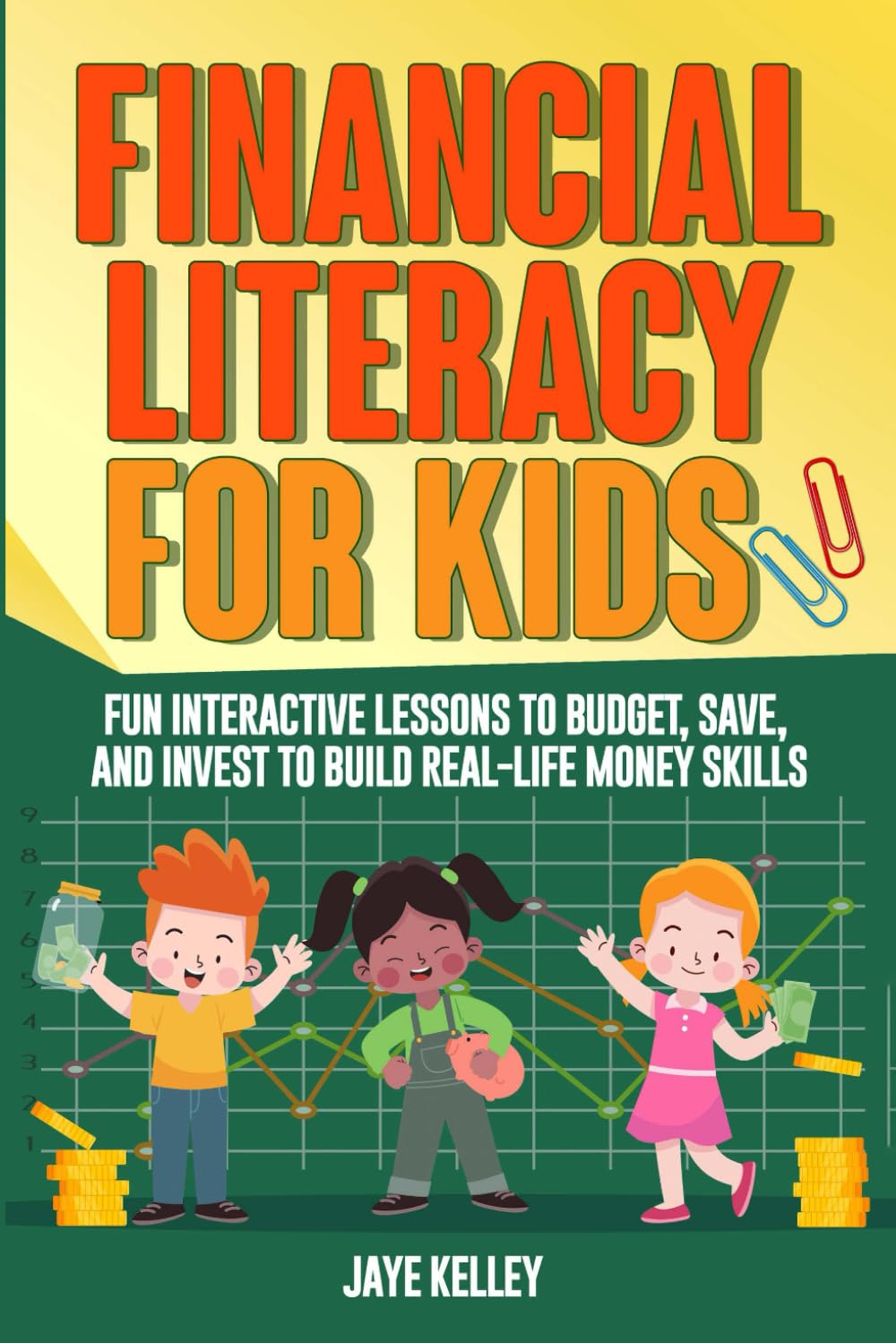 Financial Literacy for Kids: Fun Interactive Lessons to Budget, Save, and Invest to Build Real-Life Money Skills
