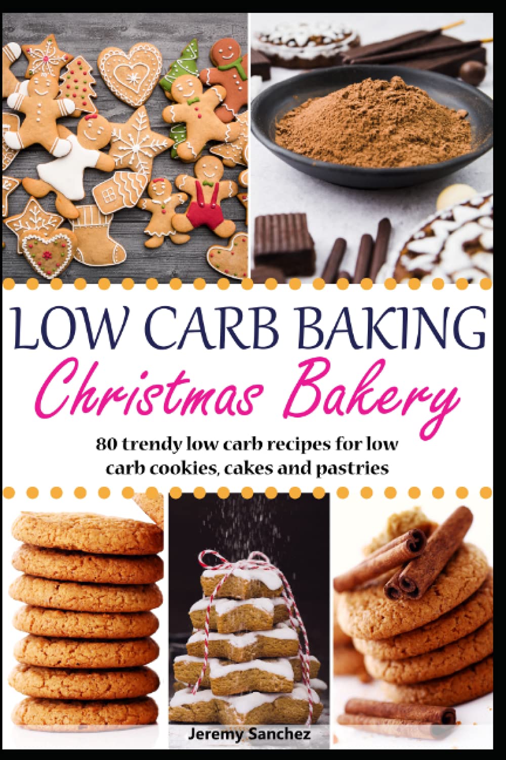 Low Carb Baking - Christmas Bakery: 80 trendy low-carb recipes for low-carb cookies, cakes and pastries