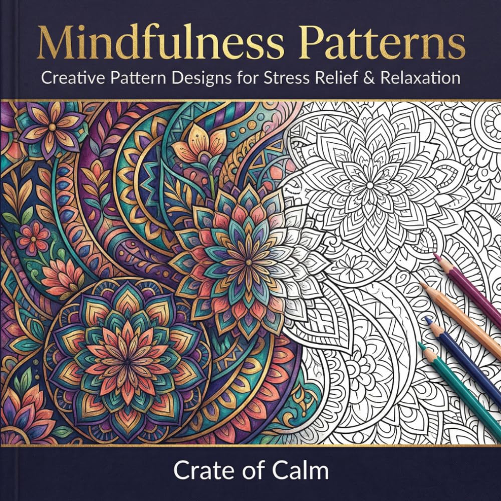 Mindfulness Patterns Coloring Book: Creative Pattern Coloring Book for Relaxation with Intricate, Floral, Mandala and Abstract Designs