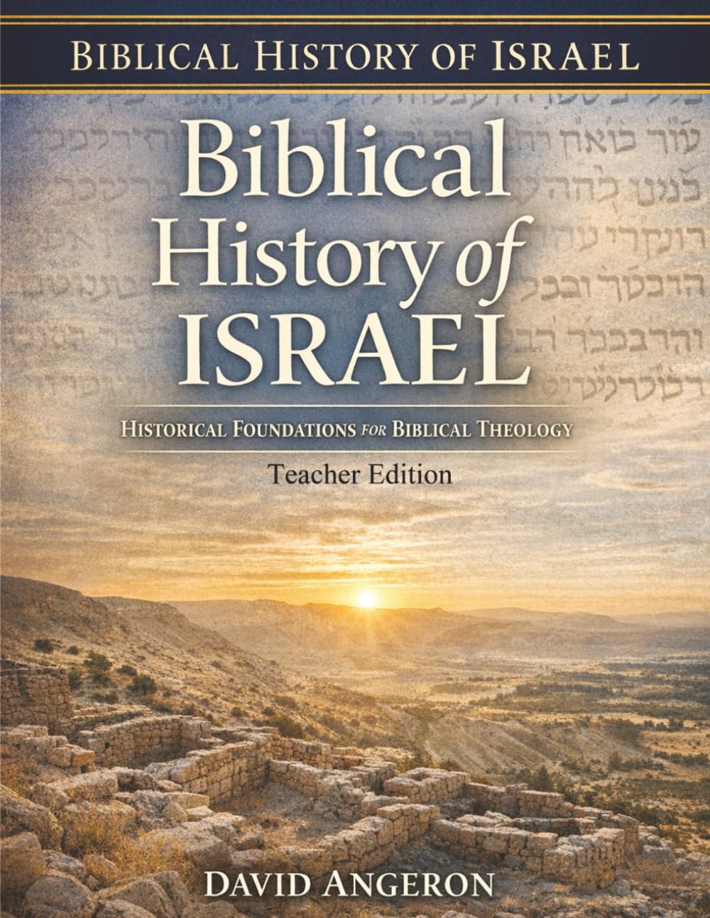 Biblical History of Israel: Historical Foundations for Biblical Theology (Teacher Edition)
