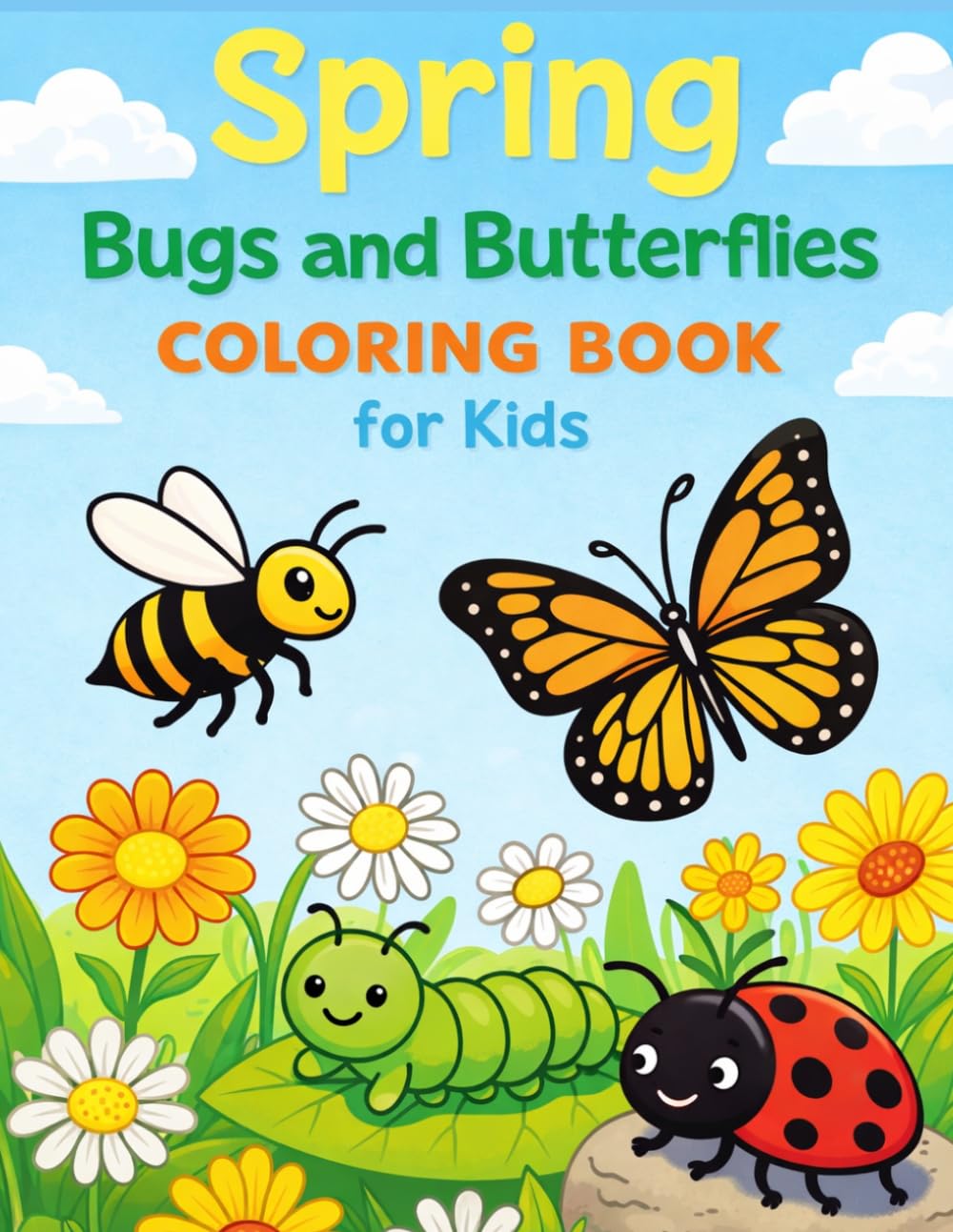 Spring Bugs and Butterflies Coloring Book for Kids: Cute Bees, Butterflies, Ladybugs, Caterpillars, and Flowers – Fun Spring Nature Coloring Pages for Toddlers and Young Children