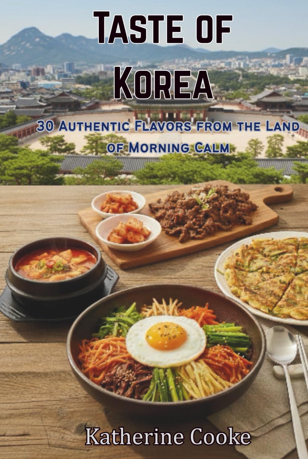 Taste of Korea: 30 Authentic Flavors from the Land of Morning Calm (Taste of the World)