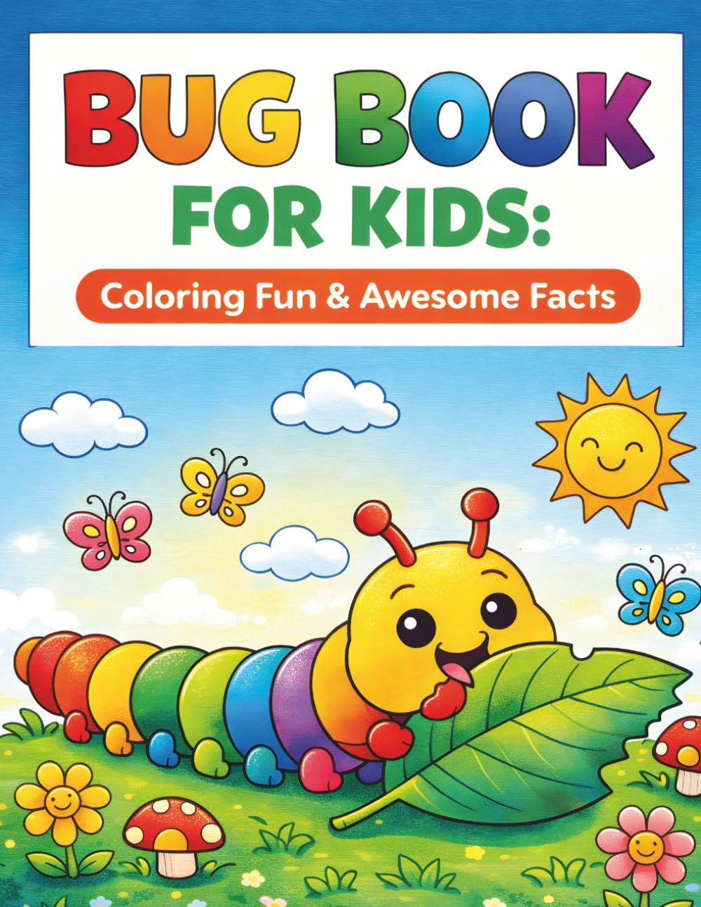 Bug Book for Kids: Coloring Fun and Awesome Facts: Discover the Creepy, Crawly, Awesome World of Insects!