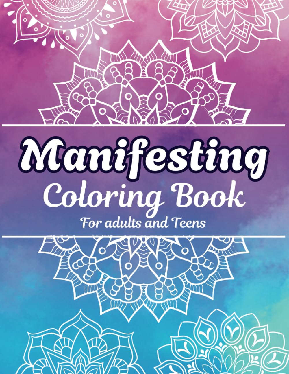 Manifesting Coloring Book for adults and Teens: Mindfulness Manifesting Book with Intricate Coloring Designs Inspiring Positivity and Abundance for Adults and Teens