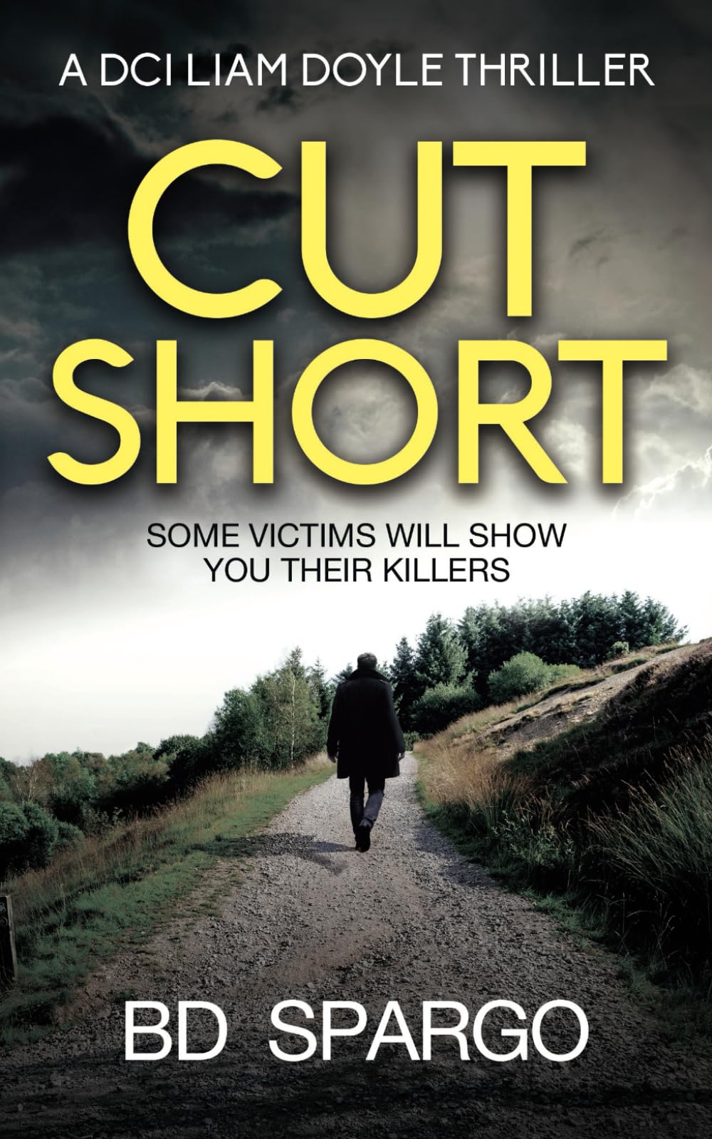 Cut Short: Some Victims Will Show You Their Killers: 1 (DCI Liam Doyle Crime Thrillers)