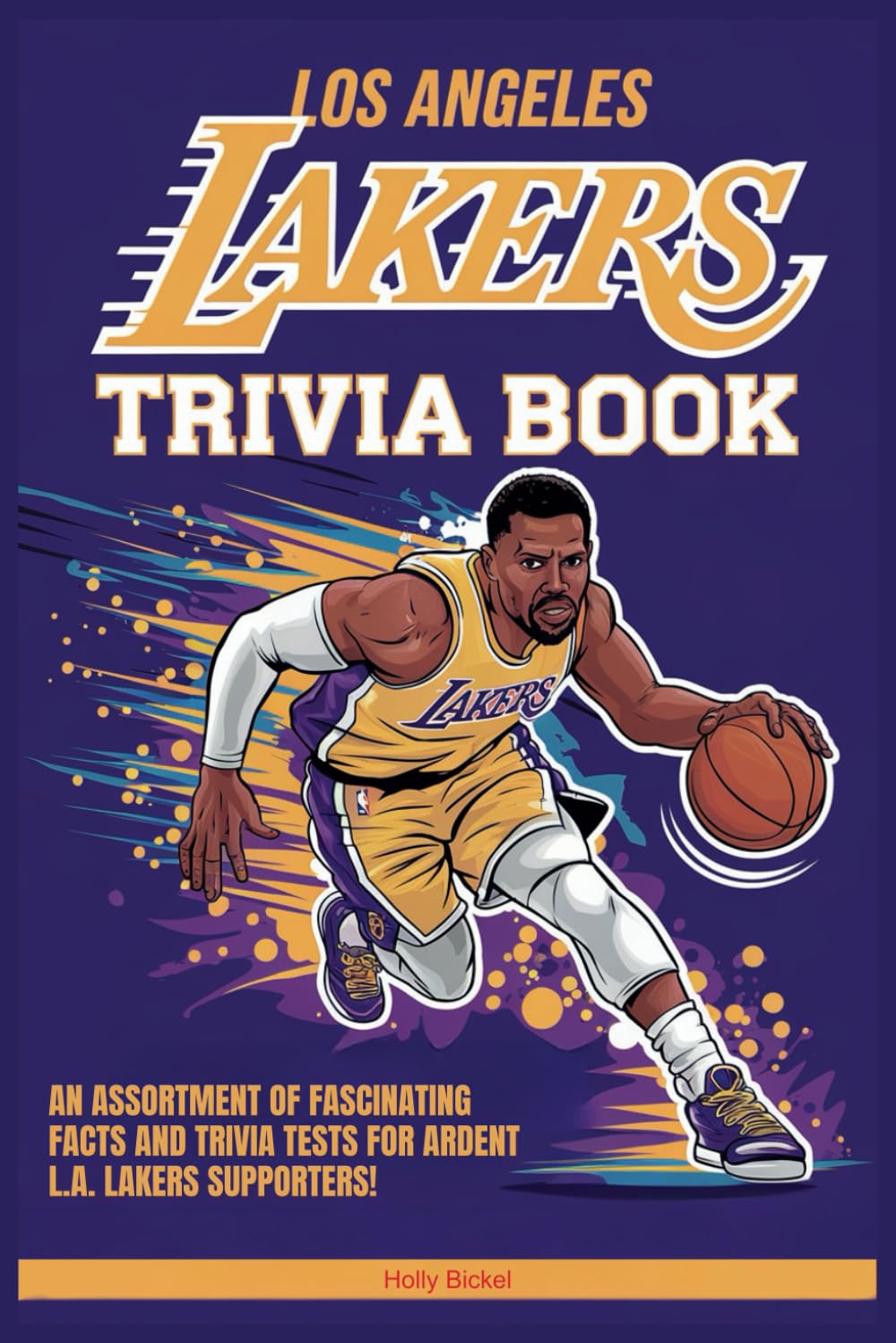 Los Angeles Lakers Trivia Book: An assortment of fascinating facts and trivia tests for ardent L.A. Lakers supporters!