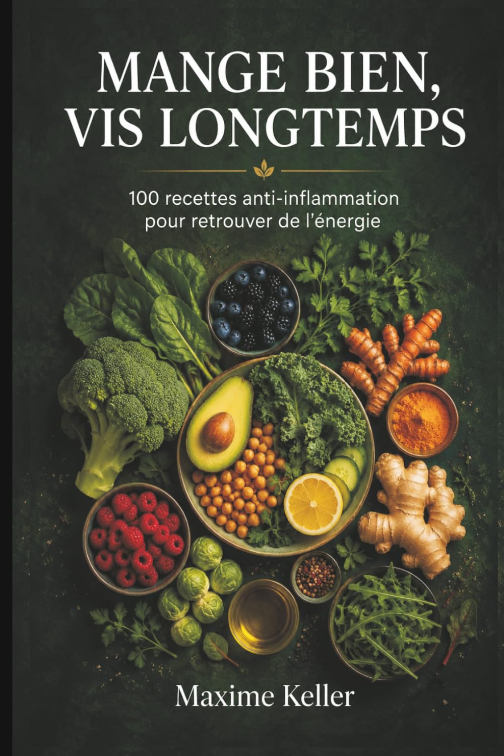 MANGE BIEN, VIS LONGTEMPS: 100 recettes anti-inflammation pour retrouver de l'énergie