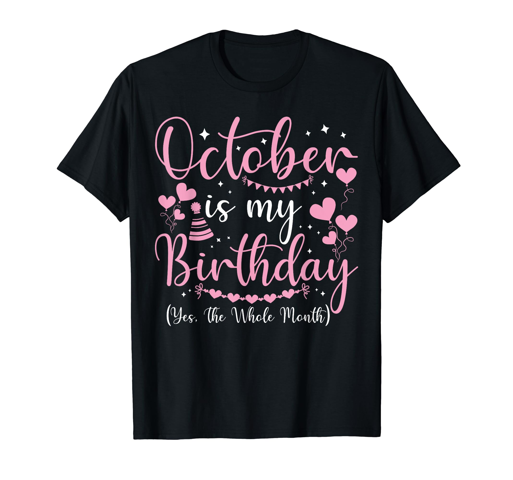 October Is My Birthday Yes The Whole Month Women Birthday T-Shirt