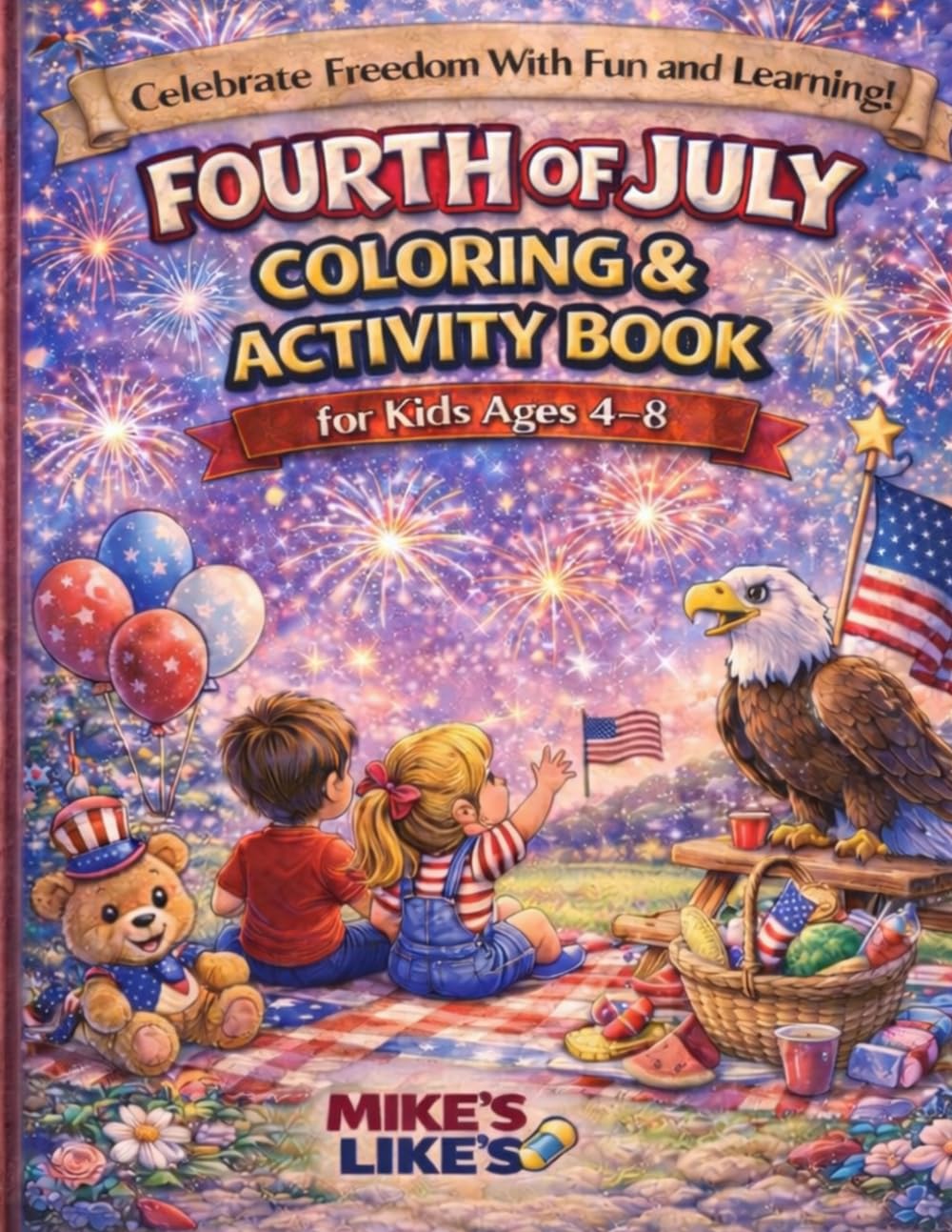 Fourth of July Coloring & Activity Book: Fun Patriotic Coloring Pages, Maze, Word Search, Counting Game, and Matching Activity for Ages 4-8 (Mike's Like's Coloring & Activity Book Series)