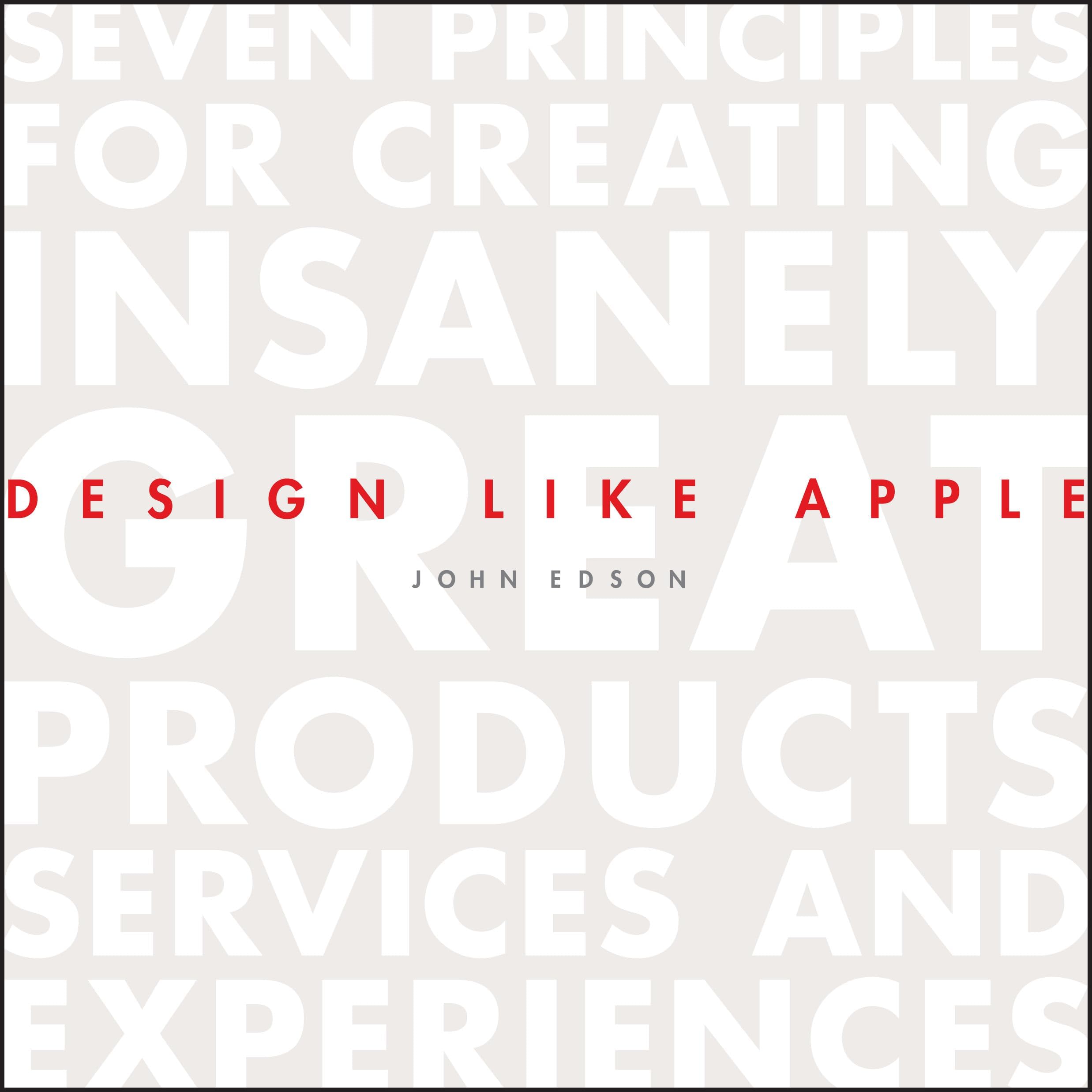 WILEY Design Like Apple: Seven Principles For Creating Insanely Great Products, Services, and Experiences