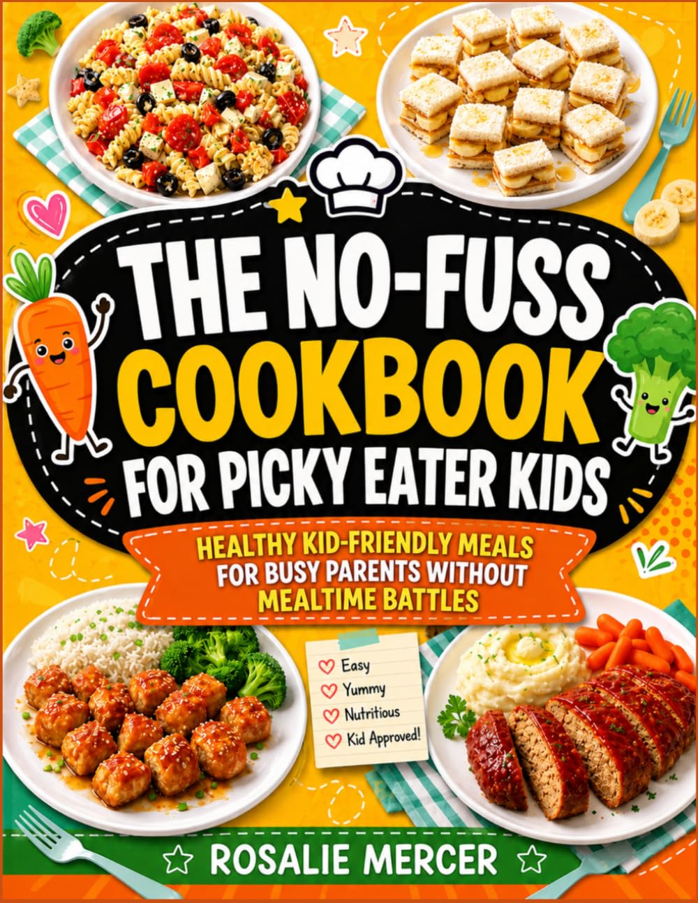 THE NO-FUSS COOKBOOK FOR PICKY EATER KIDS: Healthy Kid-Friendly Meals for Busy Parents Without Mealtime Battles.