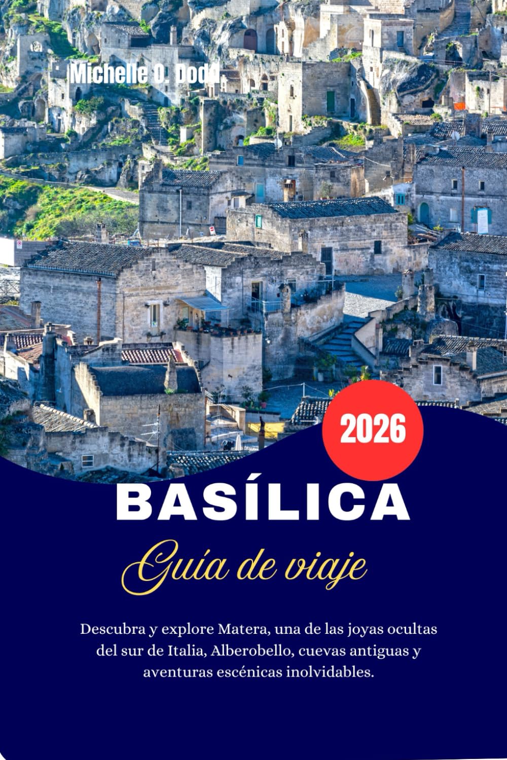 BASÍLICA Guía de viaje 2026: Descubra y explore Matera, una de las joyas ocultas del sur de Italia, Alberobello, cuevas antiguas y aventuras escénicas inolvidables.