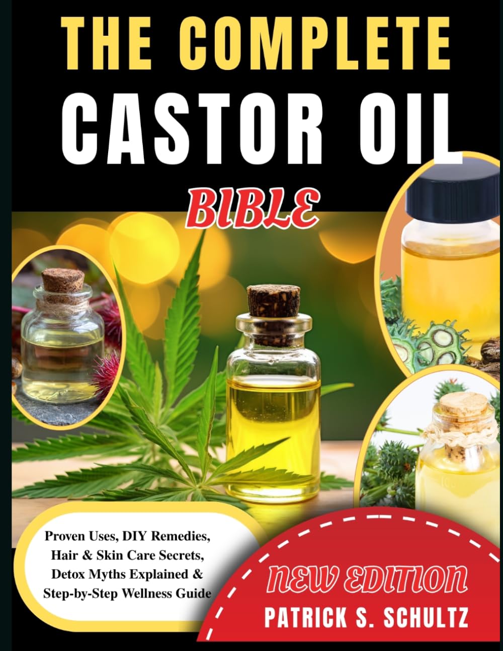 The Complete Castor Oil Bible: Proven Uses, DIY Remedies, Hair & Skin Care Secrets, Detox Myths Explained & Step-by-Step Wellness Guide